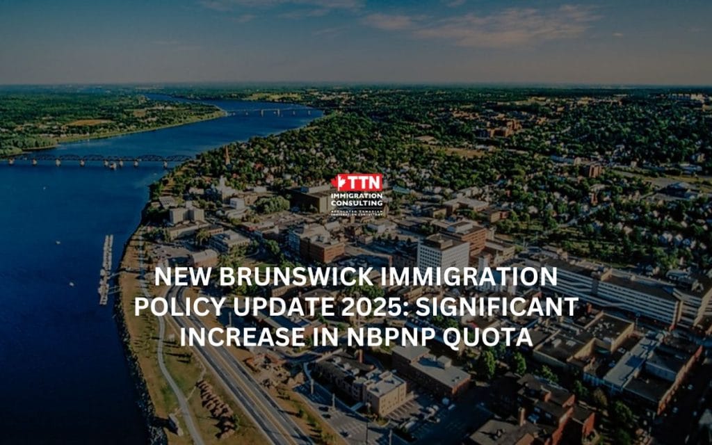 Cập nhật chính sách định cư New Brunswick 2025: Tăng mạnh chỉ tiêu chương trình NBPNP
