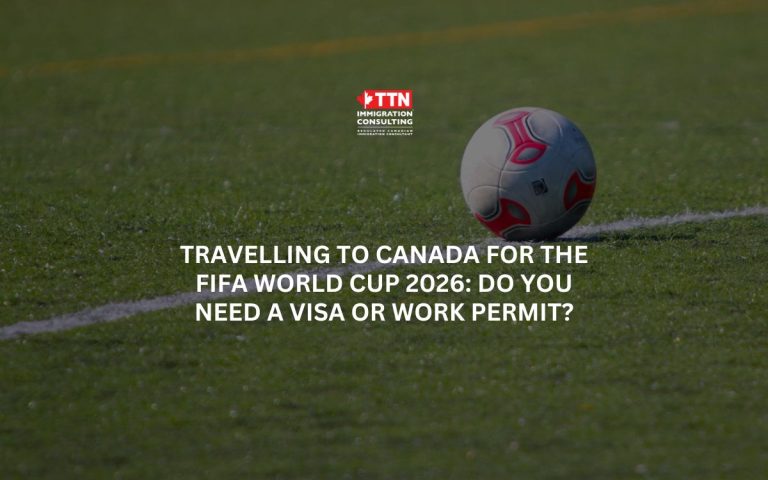 Travelling to Canada for the FIFA World Cup 2026 Do You Need a Visa or Work Permit
