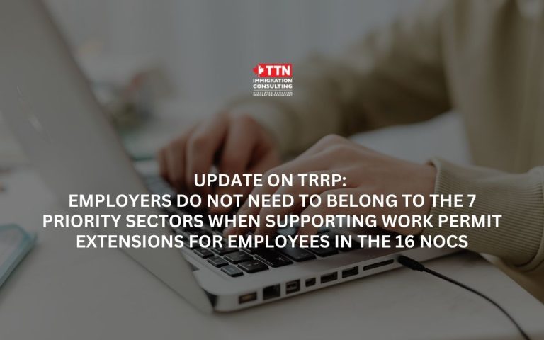 Update on TRRP Employers do not need to belong to the 7 priority sectors when supporting work permit extensions for employees in the 16 NOCs